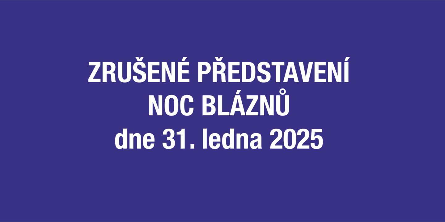 Zrušené představení Noc bláznů dne 31. ledna 2025